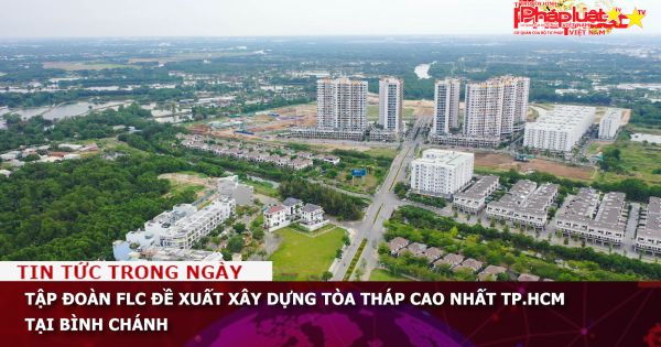 Tập đoàn FLC đề xuất xây dựng tòa tháp cao nhất TP.HCM tại Bình Chánh