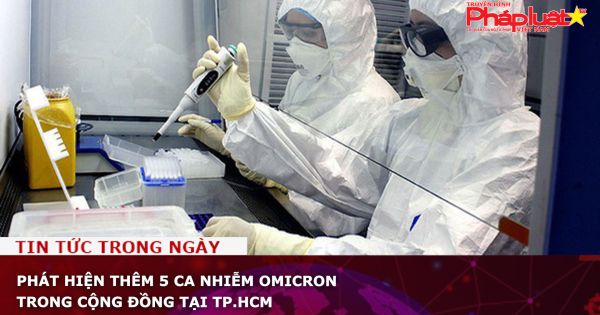 Phát hiện thêm 5 ca nhiễm Omicron trong cộng đồng tại TP.HCM
