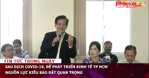 Sau dịch Covid-19, để phát triển kinh tế TP HCM, nguồn lực kiều bào rất quan trọng