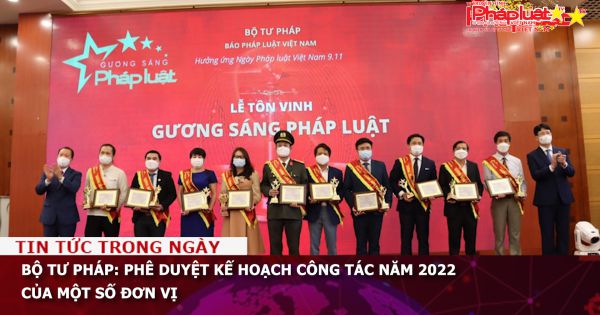Bộ Tư pháp: Phê duyệt Kế hoạch công tác năm 2022 của một số đơn vị