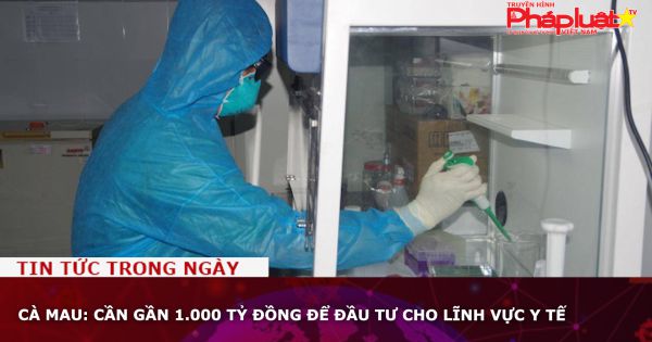 Cà Mau: Cần gần 1.000 tỷ đồng để đầu tư cho lĩnh vực y tế