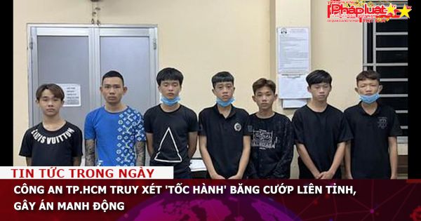 Công an TP.HCM truy xét 'tốc hành' băng cướp liên tỉnh, gây án manh động
