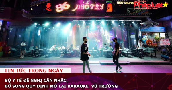 Bộ Y tế đề nghị cân nhắc, bổ sung quy định mở lại karaoke, vũ trường