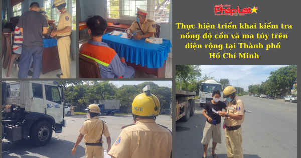 Thực hiện triển khai kiểm tra nồng độ cồn và ma túy trên diện rộng tại Thành phố Hồ Chí Minh