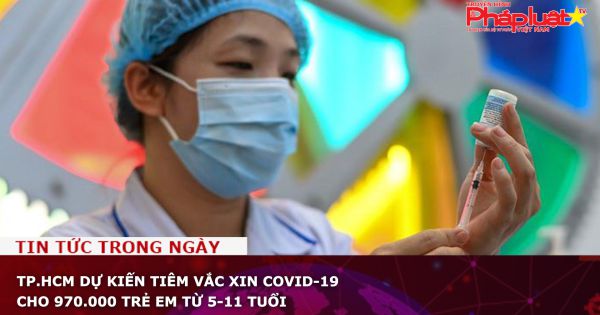TP.HCM dự kiến tiêm vắc xin Covid-19 cho 970.000 trẻ em từ 5-11 tuổi