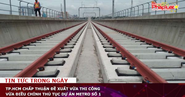 TP.HCM chấp thuận đề xuất vừa thi công vừa điều chỉnh thủ tục dự án metro số 1