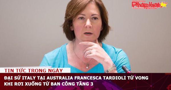 Đại sứ Italy tại Australia Francesca Tardioli tử vong khi rơi xuống từ ban công tầng 3
