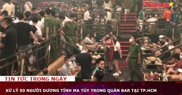 Xử lý 50 người dương tính ma túy trong quán bar tại TP.HCM