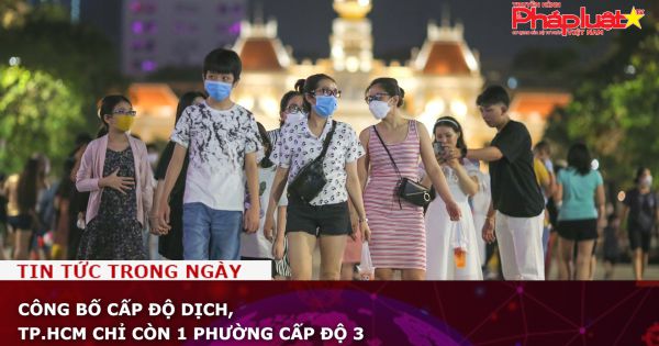 Công bố cấp độ dịch, TP.HCM chỉ còn 1 phường cấp độ 3