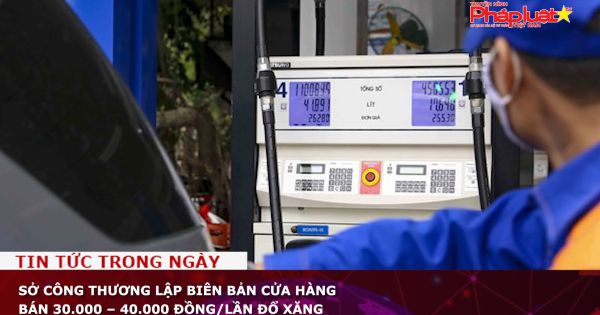 Sở Công thương lập biên bản cửa hàng bán 30.000 – 40.000 đồng/lần đổ xăng