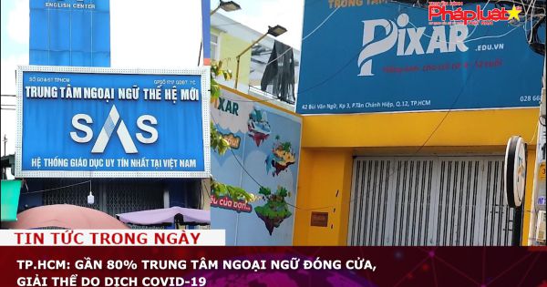 TP.HCM: Gần 80% trung tâm ngoại ngữ đóng cửa, giải thể do dịch Covid-19