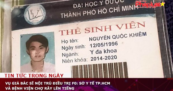 Vụ giả bác sĩ nội trú điều trị F0: Sở Y tế TP.HCM và bệnh viện Chợ Rẫy lên tiếng
