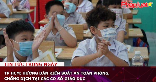 TP HCM: Hướng dẫn kiểm soát an toàn phòng, chống dịch tại các cơ sở giáo dục