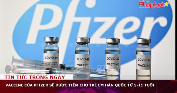 Vaccine của Pfizer sẽ được tiêm cho trẻ em Hàn Quốc từ 5-11 tuổi