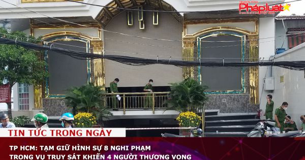 TP HCM: Tạm giữ hình sự 8 nghi phạm trong vụ truy sát khiến 4 người thương vong