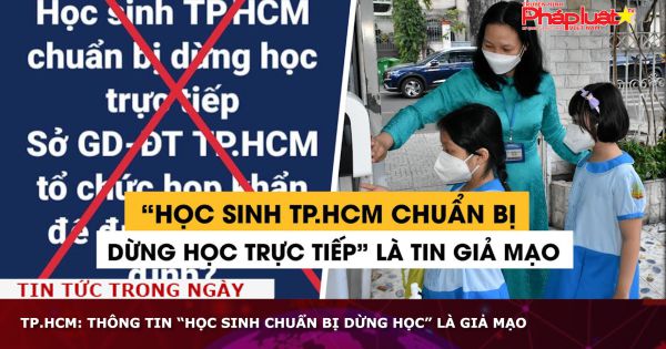 TP.HCM: Thông tin “Học sinh chuẩn bị dừng học” là giả mạo
