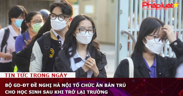 Bộ GD-ĐT đề nghị Hà Nội tổ chức ăn bán trú cho học sinh sau khi trở lại trường