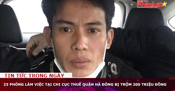 23 phòng làm việc tại Chi cục Thuế quận Hà Đông bị trộm 200 triệu đồng