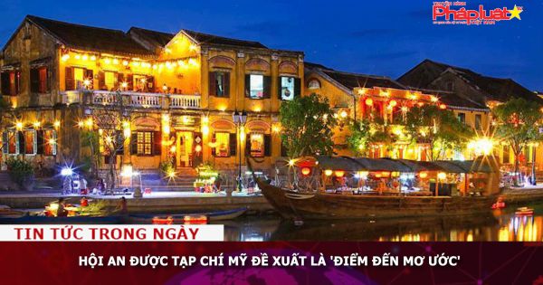 Hội An được tạp chí Mỹ đề xuất là 'điểm đến mơ ước'