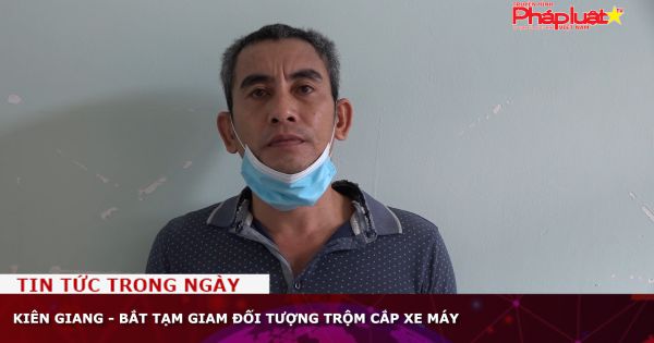 Kiên Giang - Bắt tạm giam đối tượng trộm cắp xe máy