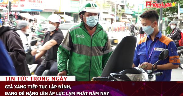 Giá xăng tiếp tục lập đỉnh, đang đè nặng lên áp lực lạm phát năm nay