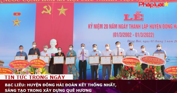 Bạc Liêu: Huyện Đông Hải đoàn kết thống nhất, sáng tạo trong xây dựng quê hương