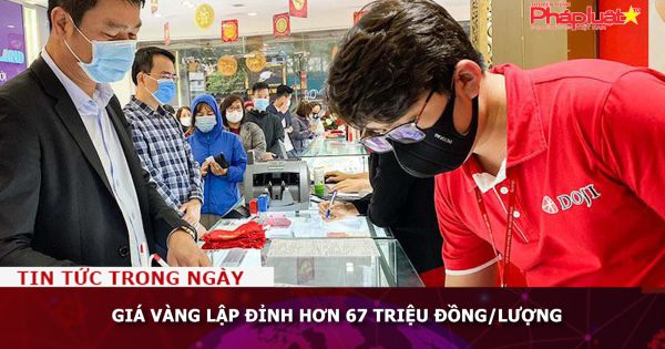 Giá vàng lập đỉnh hơn 67 triệu đồng/lượng