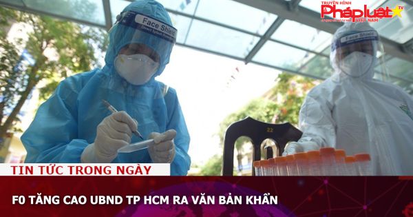F0 tăng cao UBND TP HCM ra văn bản khẩn