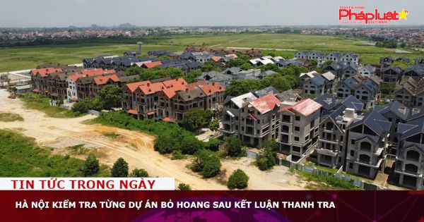 Hà Nội kiểm tra từng dự án bỏ hoang sau kết luận thanh tra