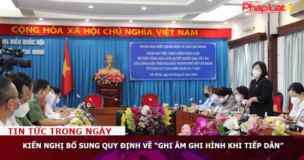 Kiến nghị bổ sung quy định về “ghi âm ghi hình khi tiếp dân”
