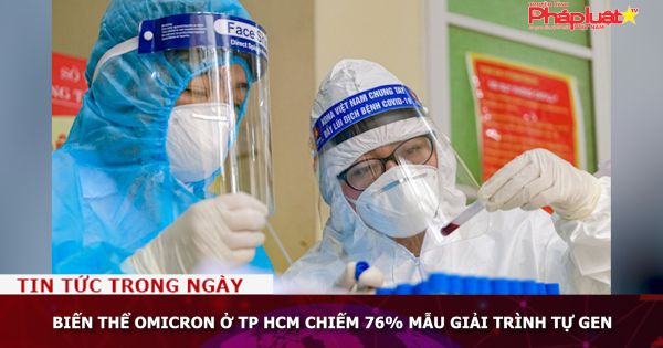 Biến thể Omicron ở TP HCM chiếm 76% mẫu giải trình tự gen