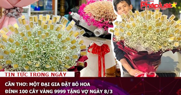 Cần Thơ: Một đại gia đặt bó hoa đính 100 cây vàng 9999 tặng vợ ngày 8