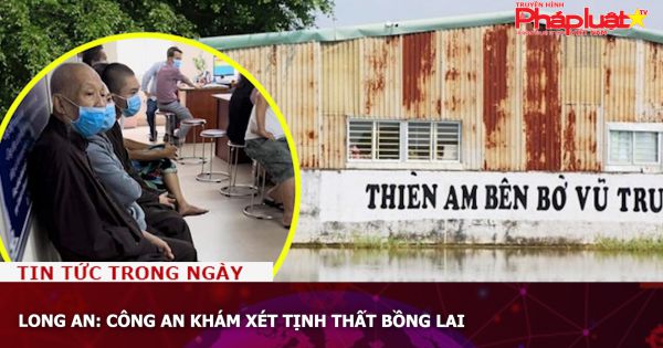 Long An: Công an khám xét Tịnh thất Bồng Lai