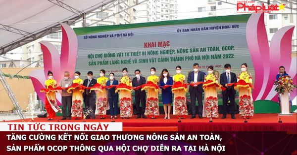 Tăng cường kết nối giao thương nông sản an toàn, sản phẩm OCOP thông qua Hội chợ diễn ra tại Hà nội