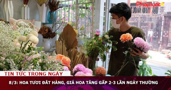 8/3: Hoa tươi đắt hàng, giá hoa tăng gấp 2-3 lần ngày thường