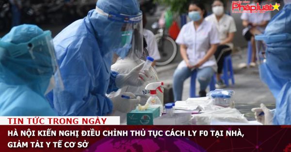 Hà Nội kiến nghị điều chỉnh thủ tục cách ly F0 tại nhà, giảm tải y tế cơ sở