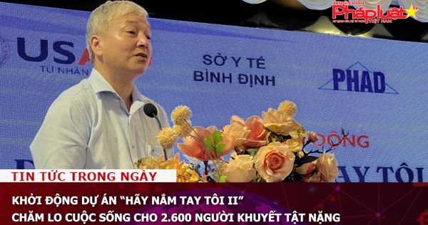 Khởi động dự án “Hãy nắm tay tôi II” chăm lo cuộc sống cho 2.600 người khuyết tật nặng