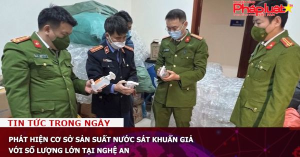 Phát hiện cơ sở sản suất nước sát khuẩn giả với số lượng lớn tại Nghệ An