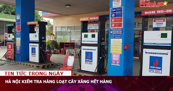 Hà Nội kiểm tra hàng loạt cây xăng hết hàng