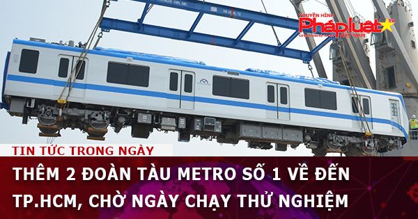 Thêm 2 đoàn tàu metro số 1 về đến TP.HCM, chờ ngày chạy thử nghiệm