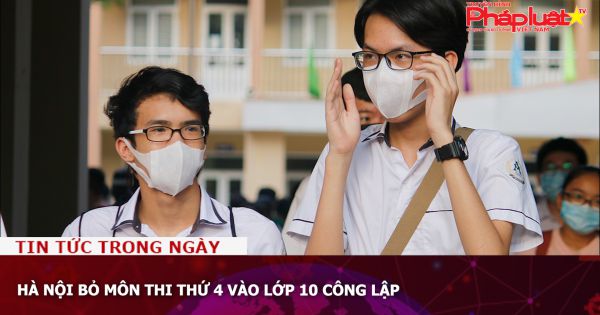 Hà Nội bỏ môn thi thứ 4 vào lớp 10 công lập