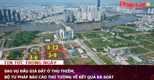 Sau vụ đấu giá đất ở Thủ Thiêm, Bộ Tư pháp báo cáo Thủ tướng về kết quả rà soát