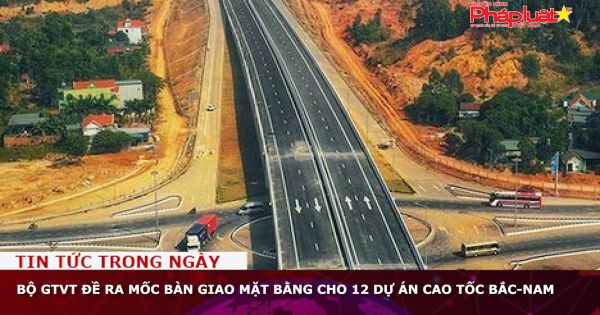 Bộ GTVT đề ra mốc bàn giao mặt bằng cho 12 dự án cao tốc Bắc-Nam