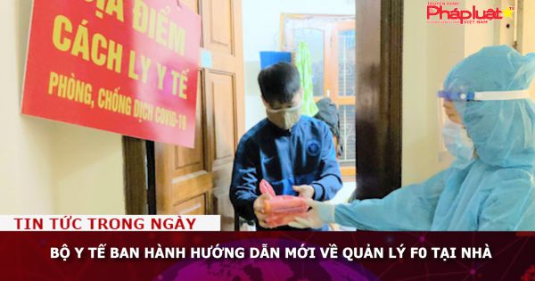 Bộ Y tế ban hành Hướng dẫn mới về quản lý F0 tại nhà