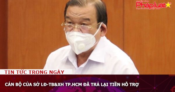 Cán bộ của Sở LĐ-TB&XH TP.HCM đã trả lại tiền hỗ trợ