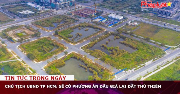 Chủ tịch UBND TP HCM: Sẽ có phương án đấu giá lại đất Thủ Thiêm