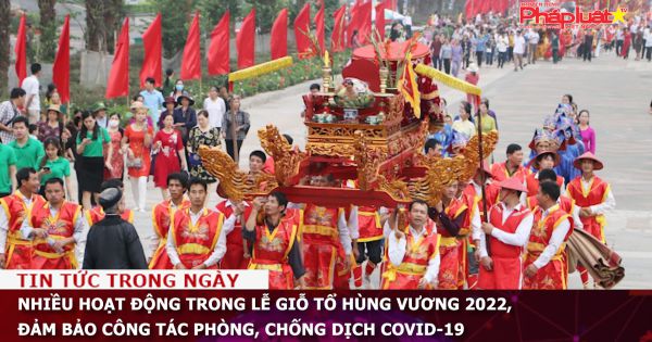 Nhiều hoạt động lễ Giỗ Tổ Hùng Vương 2022, đảm bảo công tác phòng, chống dịch COVID-19