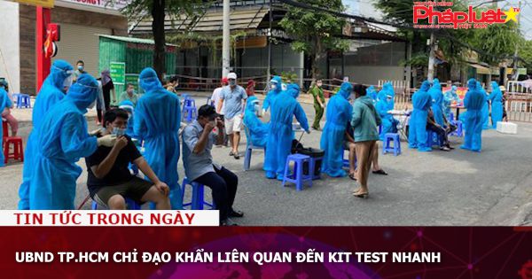 UBND TP.HCM chỉ đạo khẩn liên quan đến kit test nhanh