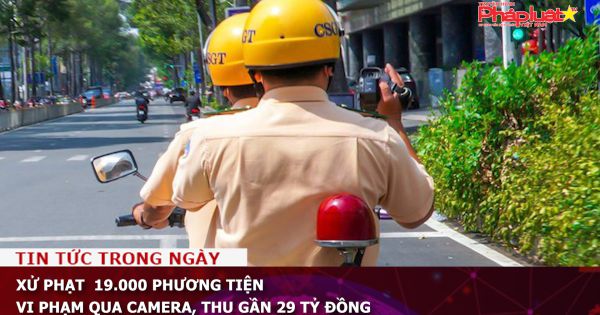 Xử phạt 19.000 phương tiện vi phạm qua camera, thu gần 29 tỷ đồng