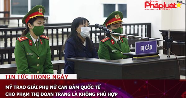 Mỹ trao giải Phụ nữ can đảm quốc tế cho Phạm Thị Đoan Trang là không phù hợp